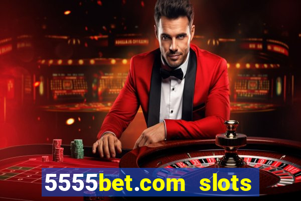 5555bet.com slots marca forte